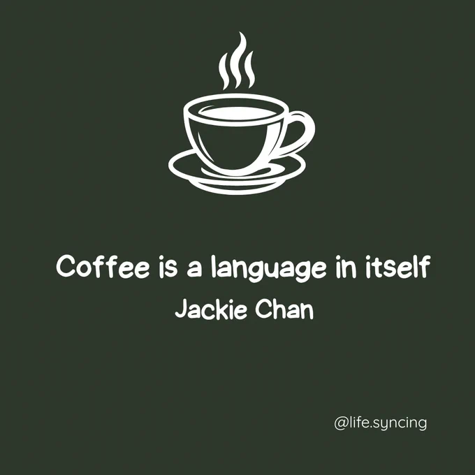 Coffee is a language in itself.  Jackie Chan.  @life.syncing