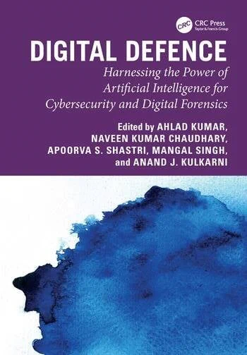 Digital Defence: Harnessing the Power of Artificial Intelligence for Cybersecurity and Digital Forensics book cover