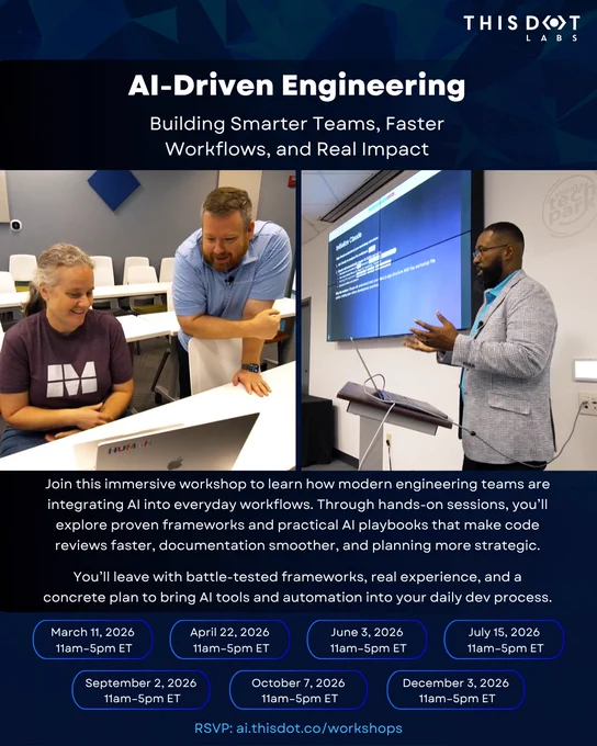 Promotional graphic for This Dot Labs titled “AI-Driven Engineering: Building Smarter Teams, Faster Workflows, and Real Impact.”

The image features two photos:
• On the left, two people collaborate at a table, smiling and looking at a laptop in a classroom-style setting.
• On the right, a speaker presents at a podium in front of a screen displaying technical content.

Below, text describes a hands-on workshop focused on integrating AI into engineering workflows, improving code reviews, documentation, and planning, and providing practical frameworks and playbooks.

The bottom section lists workshop dates (March 11, April 22, June 3, July 15, September 2, October 7, and December 3, 2026), all scheduled from 11am to 5pm ET, with a call to RSVP at ai.thisdot.co/workshops.
