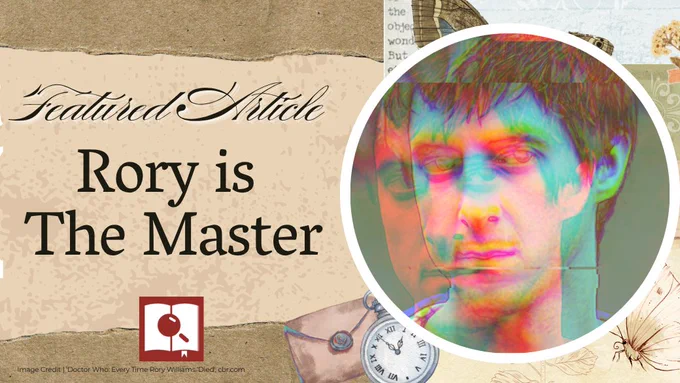 The background is collage of torn scrapbook paper and stickers. On the right is a trippy image of Rory Williams split into red and blue copying images. Text reads 'Featured Article, Rory is the Master'