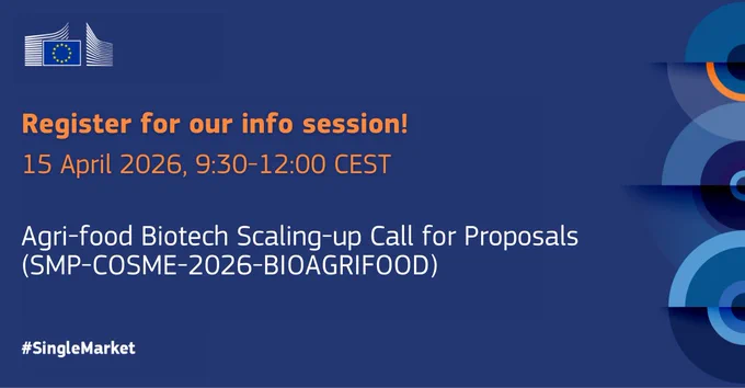 Register for our info session! 15 April 2026, 9:30-12:00 CEST, Agri-food Biotech Scaling-up Call for Proposals (SMP-COSME-2026-BIOAGRIFOOD), #SingleMarket
