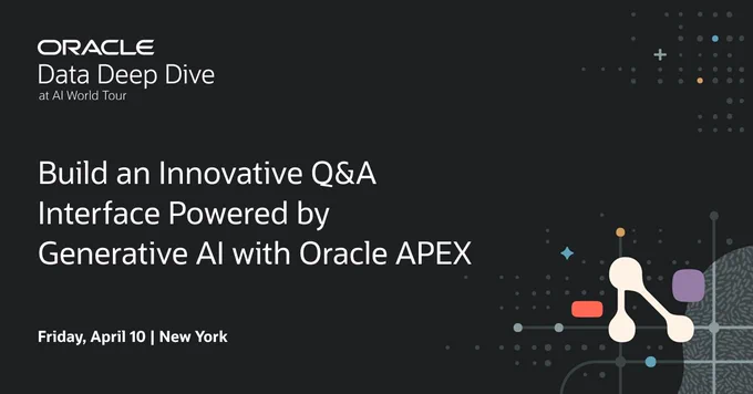 Oracle Data Deep Dive at AI World Tour: \"Build an Innovative Q&A Interface Powered by Generative AI with Oracle APEX\", Friday, April 10 | New York