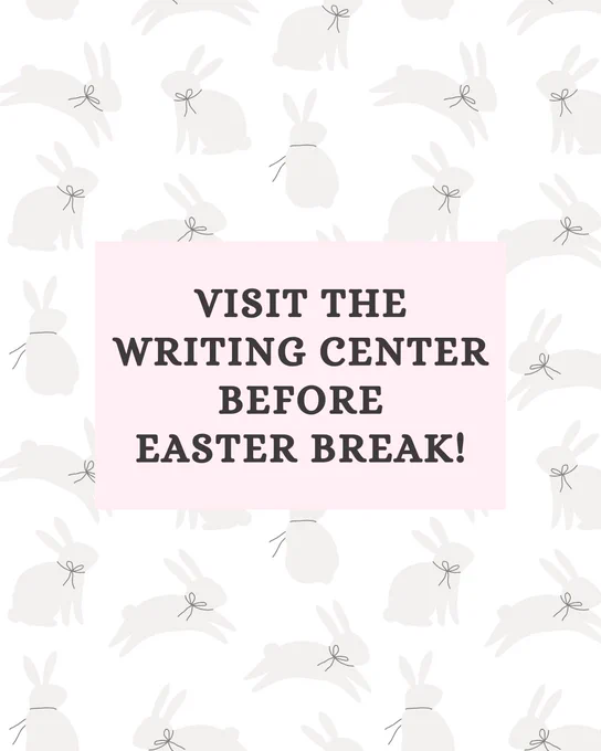 Text reads: “Visit the Writing Center before Easter Break!”

The text is situated in a pink box. The background of the post features a graphic of rabbits. 