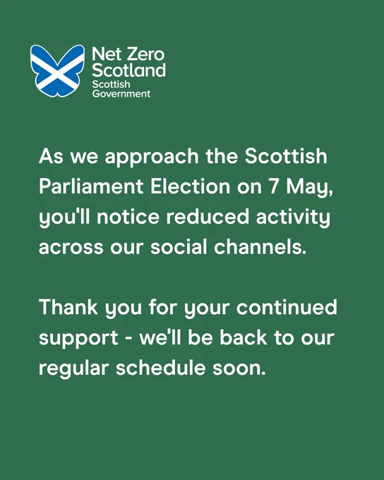 A graphic with a green background and white text which reads "As we approach the Scottish Parliament Election on 7 May, you'll notice reduced activity across our social channels. Thank you for your continued support - we'll be back to our regular schedule soon."