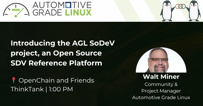 Introducing the AGL SoDeV
project, an Open Source 
SDV Reference Platform at OpenChain and Friends, ThinkTank at 1:00 PM with Walt Miner, Community & Project Manager at Automotive Grade Linux