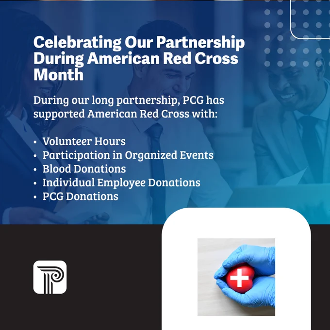 White text says Celebrating our partnership during American Red Cross Month During our long partnership, PCG has supported American Red Cross with: volutneer hours, participation in organized events, blood donations, individual employee donations, PCG donations. 