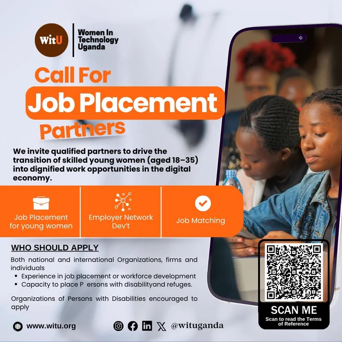 Flyer by Women in Technology Uganda announcing a Call for Job Placement Partners. The design features young women using laptops, with the headline “Call for Job Placement Partners.” Text invites qualified partners to support the transition of skilled young women aged 18 to 35 into dignified work opportunities in the digital economy. Key focus areas include job placement for young women, employer network development, and job matching. The flyer lists eligibility criteria such as experience in job placement or workforce development and capacity to include Persons with Disabilities and refugees. A QR code is included with the instruction “Scan to read the Terms of Reference,” along with the website www.witu.org
 and social media handle @wituganda.
