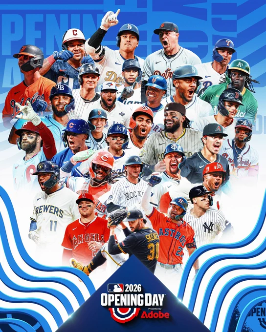 2026 Opening Day presented by Adobe

Action cutouts of players from all 30 teams pictured against a blue and white background.
Pictured: Pete Alonso (Orioles), José Ramírez (Guardians), Shohei Ohtani (Dodgers), Tarik Skubal (Tigers), Corey Seager (Rangers), Junior Caminero (Rays), Colson Montgomery (White Sox), Vladimir Guerrero Jr. (Blue Jays), Agustín Ramírez (Marlins),  Juan Soto (Mets), Julio Rodríguez (Mariners), Lawrence Butler (Athletics), Roman Anthony (Red Sox), Bryce Harper (Phillies), Pete Crow-Armstrong (Cubs), Jung Hoo Lee (Giants), Bobby Witt Jr. (Royals), James Wood (Nationals), Fernando Tatis Jr. (Padres), Corbin Carroll (D-backs), Ronald Acuña Jr. (Braves), Jackson Chourio (Brewers), Elly De La Cruz (Reds), Hunter Goodman (Rockies), Royce Lewis (Twins), Iván Herrera (Cardinals), Mike Trout (Angels), Paul Skenes (Pirates), Jose Altuve (Astros), Aaron Judge (Yankees).
