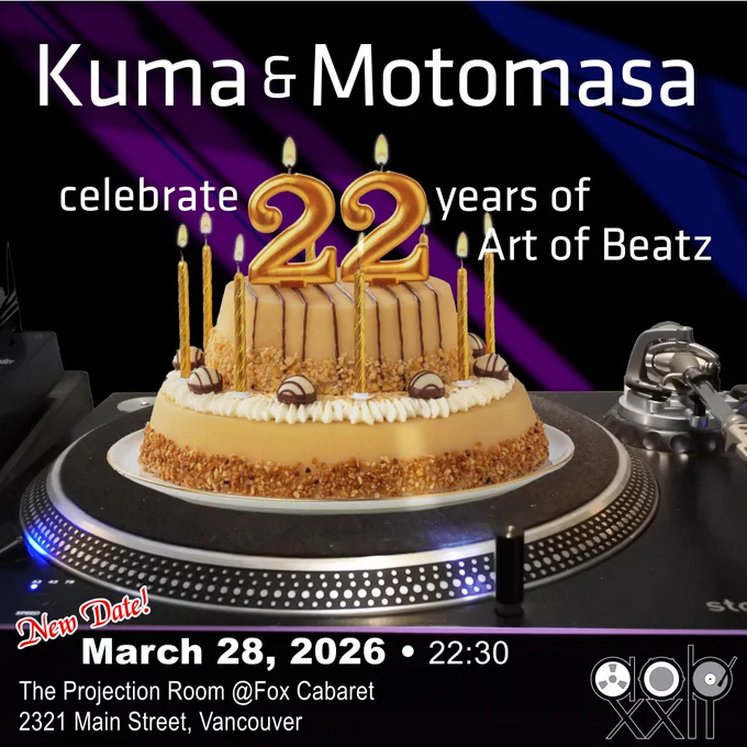 Electronic flyer for
Kuma & Motomasa celebrate 22 years of Art of Beatz
March 28, 2026 22:30
The Projection Room @ Fox Cabaret
2321 Main Street, Vancouver
