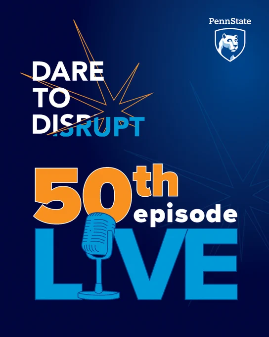 Dare to Disrupt podcast 50th episode live, featuring bold text and a microphone illustration with Penn State branding