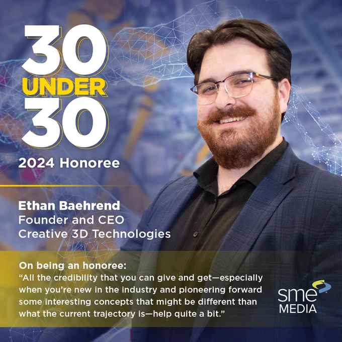 A graphic featuring a photo of Ethan Baehrend. Also on the graphic is the text "30 under 30 2024 honoree Ethan Baehrend Founder and CEO Creative 3D Technologies," followed by a quote from Ethan on being a 30 Under 30 honoree