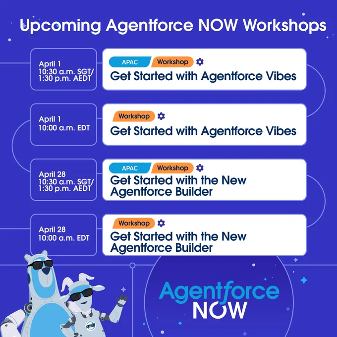 The image lists "Upcoming Agentforce NOW Workshops." There are four sessions on April 1 and April 28, scheduled in different time zones: SGT, AEDT, and EDT. Topics include "Get Started with Agentforce Vibes" and "Get Started with the New Agentforce Builder." The bottom features "Agentforce NOW" with space-themed graphics.