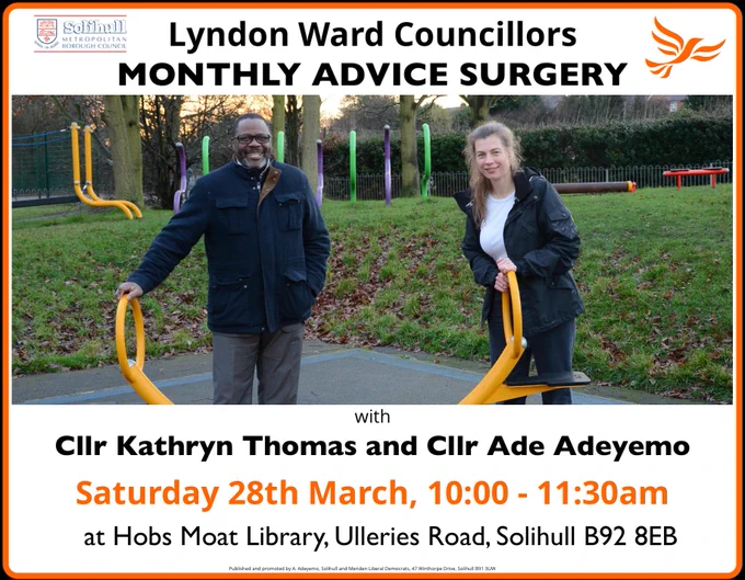 Lyndon ward councillors' monthly advice surgery, with Cllr Kathryn Thomas & Cllr Ade Adeyemo. Saturday 28th March, 10:00 - 11:30am at Hobs Moat Library, Ulleries Road, Solihull B92 8EB.