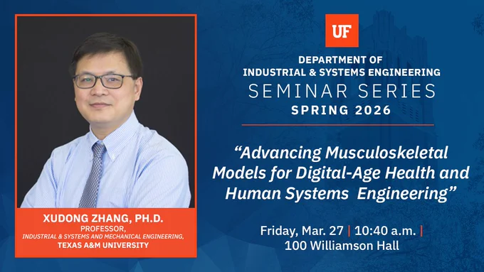 Graphic promoting an Industrial and Systems Engineering seminar featuring Xudong Zhang, Ph.D., professor at Texas A&M University. The seminar title is “Advancing Musculoskeletal Models for Digital-Age Health and Human Systems Engineering.” Event details list Friday, March 27 at 10:40 a.m. in 100 Williamson Hall. The design includes a portrait of the speaker on a blue UF-branded background with orange accents.
