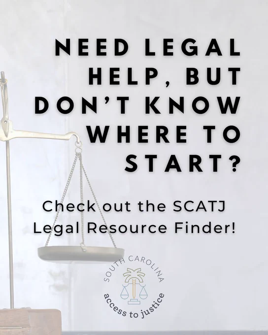 A balanced scale with the text "Need legal help, but don’t know where to start? Check out the SCATJ Legal Resource Finder!" South Carolina Access to Justice logo below.