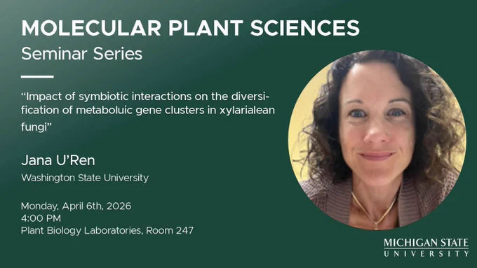 Green graphic that reads:
"Molecular Plant Sciences Seminar Series"
'Impact of symbiotic interactions on the diversification of metaboluic gene clusters in xylarialean fungi'
with Jana U'Ren from Washington State University
Monday, April 6th, 2026 at 4:00 PM at the Plant Biology Laboratories, room 247"