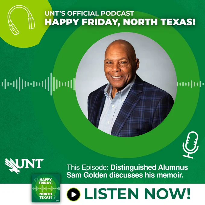 Graphic promoting UNT's official podcast episode featuring Sam Golden. It displays Sam Golden in a circular frame, smiling and wearing a blazer over a shirt. Text: "UNT's Official Podcast, Happy Friday, North Texas! This Episode: Distinguished Alumnus Sam Golden discusses his memoir. Listen Now!" The UNT logo is present in the bottom left corner.