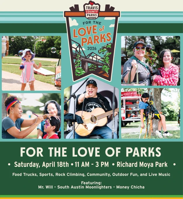 Photos of a woman face painting a child, a child playing with bubbles, a man pointing and holding a guitar, a child sitting in a firefighting hoist/sling device, and two people smiling and holding a plant. Text says: For the Love of Parks. Saturday, April 18. 11am to 3pm. Richard Moya Park. Food trucks, sports, rock climbing, community, outdoor fun, and live music. Featuring Mr. Will, South Austin Moonlighters, Money Chicha.