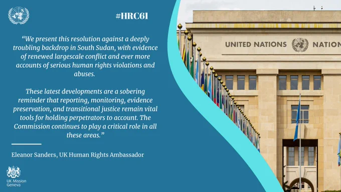Picture of UN. Text reads: “We present this resolution against a deeply troubling backdrop in South Sudan, with evidence of renewed largescale conflict and ever more accounts of serious human rights violations and abuses. 

These latest developments are a sobering reminder that reporting, monitoring, evidence preservation, and transitional justice remain vital tools for holding perpetrators to account. The Commission continues to play a critical role in all these areas.”