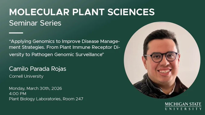 Green graphic that reads:
"Molecular Plant Sciences Seminar Series:
'Applying genomics to improve disease management strategies. From plant immune receptor diversity to pathogen genomic surveillance"
with Camilo Parada Rojas from Cornell University
Monday, March 30th, 2026 at 4:00 PM, in the Plant Biology Laboratories, room 247