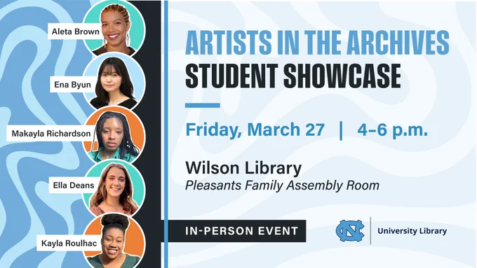 Poster for Artists in the Archives Student Showcase on March 27, 4-6 p.m. at Wilson Library's Pleasants Family Assembly Room.