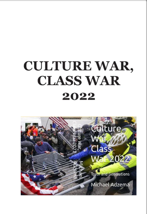 CULTURE WAR,
CLASS WAR 2022

Truth and Generations

A Cultural and Political Psychohistory of
America from the 1950s to 2022

Revised, Completely Updated, 2022

Return to Grace, Volume 1

MICHAEL ADZEMA