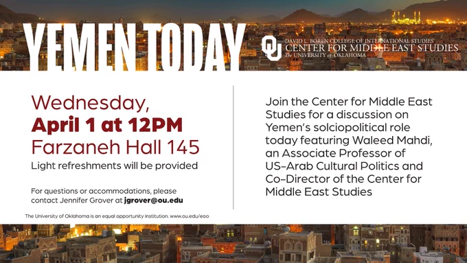 This is a promotional image for a discussion titled "Yemen Today" hosted by the Center for Middle East Studies at the University of Oklahoma. It is scheduled for Wednesday, April 1 at 12 PM in Farzaneh Hall 145. Light refreshments will be provided. The discussion features Waelid Mahdi, an Associate Professor, focusing on Yemen’s sociopolitical role.