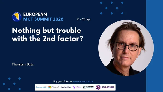 Title of the presentation: "Nothing but trouble with the 2nd factor?"
Speaker: @thorstenbutz
Event: MCT Summit 2026 in Sarajevo (BA)