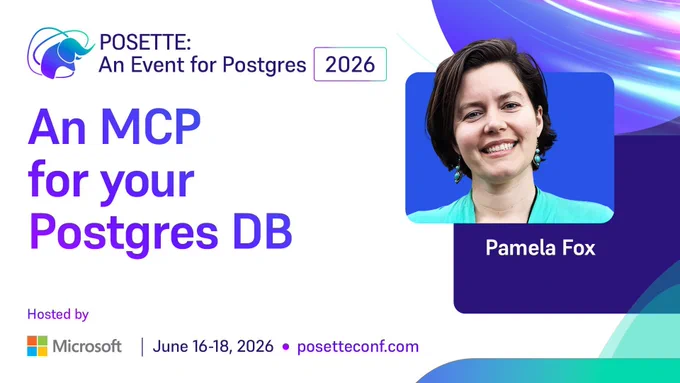 Promotional graphic for POSETTE: An Event for Postgres 2026. Session title reads ‘An MCP for your Postgres DB.’ Speaker name Pamela Fox is shown. Hosted by Microsoft. June 16–18, 2026. posetteconf.com.