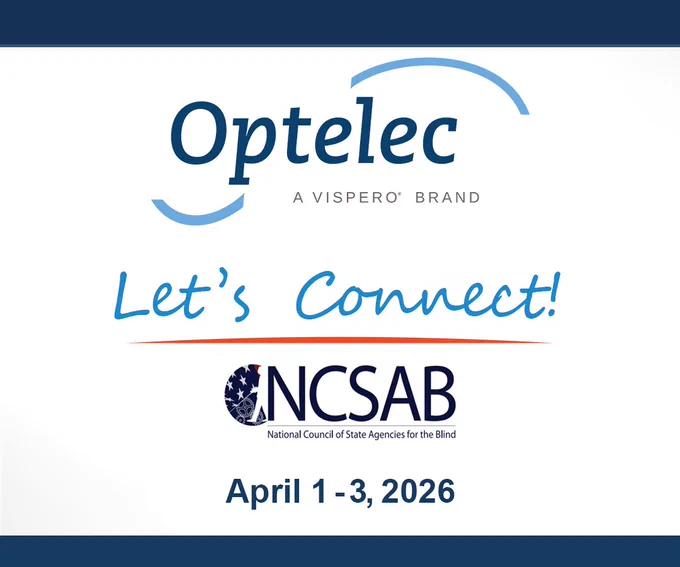 Optelec a Vispero Brand. Let's Connect. National Council of State Agencies for the Blind. April 1-3, 2026.