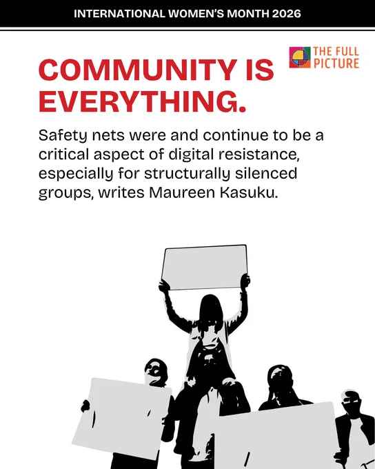 Community is everything. Safety nets were and continue to be a critical aspect of digital resistance, especially for structurally silenced groups, writes Maureen Kasuku.