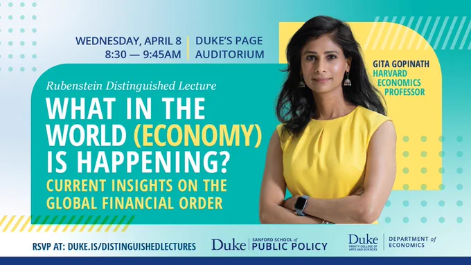 Harvard economics professor Gita Gopinath will deliver the Rubenstein Distinguished Lecture, titled "What in the world (economy) is happening? Current insights on the global financial order," on Wednesday, April 8 from 8:30 to 9:45 a.m. in Duke's Page Auditorium.
