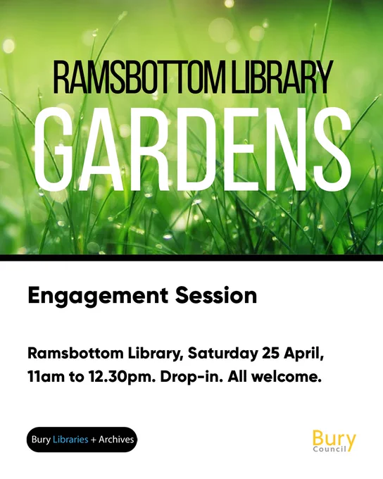 Poster for Ramsbottom Library Gardens Engagement Session on Saturday 25 April, 11am to 12.30pm.