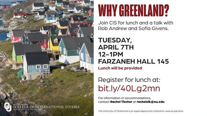 The image is a promotional flyer for an event titled "Why Greenland?" hosted by the College of International Studies. It includes details about a talk with Rob Andrew and Sofia Givens on Tuesday, April 7th, from 12-1 PM at Farzaneh Hall 145. Lunch will be provided. A registration link is included, along with a contact email for Rachel Tischer. The background shows colorful houses on a rocky shore.