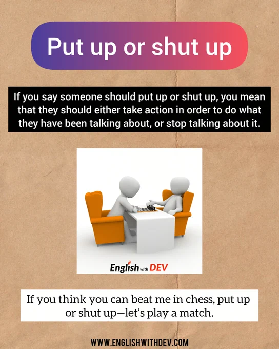 Idiom of the day - Put up or shut up