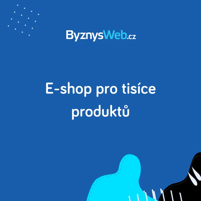 E-shop pro tisice produktu si vytvorite v ByznysWeb.cz