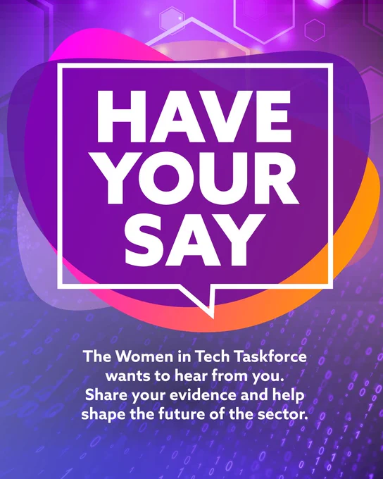 Have your say. The Women in Tech Taskforce wants to hear from you. Share your evidence and help shape the future of the sector.