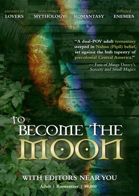 A movie poster featuring two people kissing overlayed over the side of Teotihuacán's pyramid of the sun and foliage from a jungle in El Salvador.

Text says:

Enemies to Lovers
Non-Western Mythology
LGBTQIA  romantasy
Tethered enemies

"A dual-POV adult romantasy steeped in Nahua (Pipil) belief, set against the lush tapestry of precolonial Central America." — Fans of Maiga Doocy's Sorcery and Small Magics

Title: TO BECOME THE MOON

Now Querying

Adult, romantasy, 90,000 words