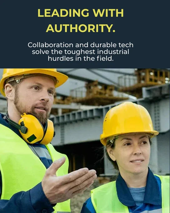 Leading with authority. Collaboration and durable tech solve the toughest industrial hurdles in the field.