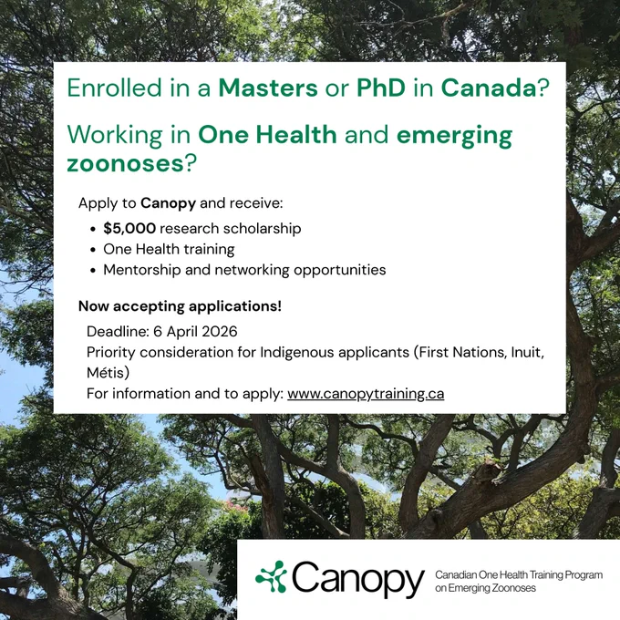 Canopy is the Canadian One Health Training Program on Emerging Zoonoses. Apply to Canopy and receive a $5,000 research scholarship, One Health training, and mentorship & networking opportunities. Priority consideration for Indigenous applicants (First Nations, Inuit, Metis).