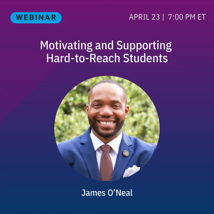 Webinar on motivating and supporting hard-to-reach students scheduled for April 23 at 7 PM ET with speaker James O’Neal.