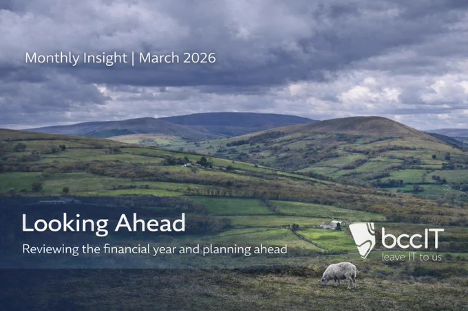 An image of the Welsh countryside with the text "Looking ahead" and "Reviewing the financial year and planning ahead" introduces the March 2026 BCC IT Monthly Insight. Supporting organisations in Wales and the UK with managed IT and cyber security.