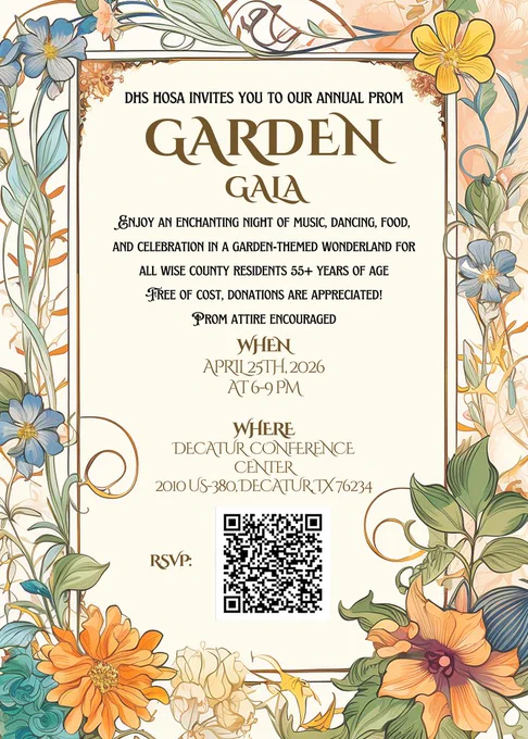 An elegant, floral-themed invitation for the "Garden Gala," hosted by DHS HOSA. The border is decorated with intricate illustrations of blue, orange, and yellow flowers in an Art Nouveau style. The text announces an annual prom for all Wise County residents aged 55 and older. The event features music, dancing, and food in a garden-themed wonderland.  Details:  Date: April 25th, 2026  Time: 6:00 PM – 9:00 PM  Location: Decatur Conference Center, 2010 US-380, Decatur, TX 76234  Cost: Free (donations appreciated)  Attire: Prom attire encouraged  Action: An RSVP QR code is located at the bottom.