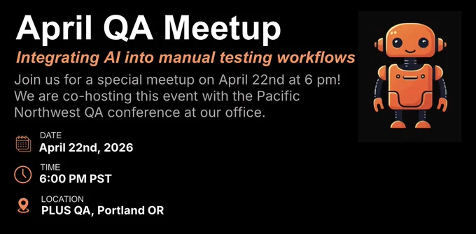 April Meetup Flyer sharing Details: April 22, 6pm at PLUS QA Office. 
