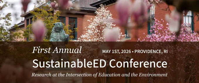 A banner image featuring a bear statue surrounding by brick buildings and flowering trees. Text in the foreground: "First Annual SustainableED Conference: Research at the Intersection of Education and the Environment. May 1st, 2026. Providence, RI"