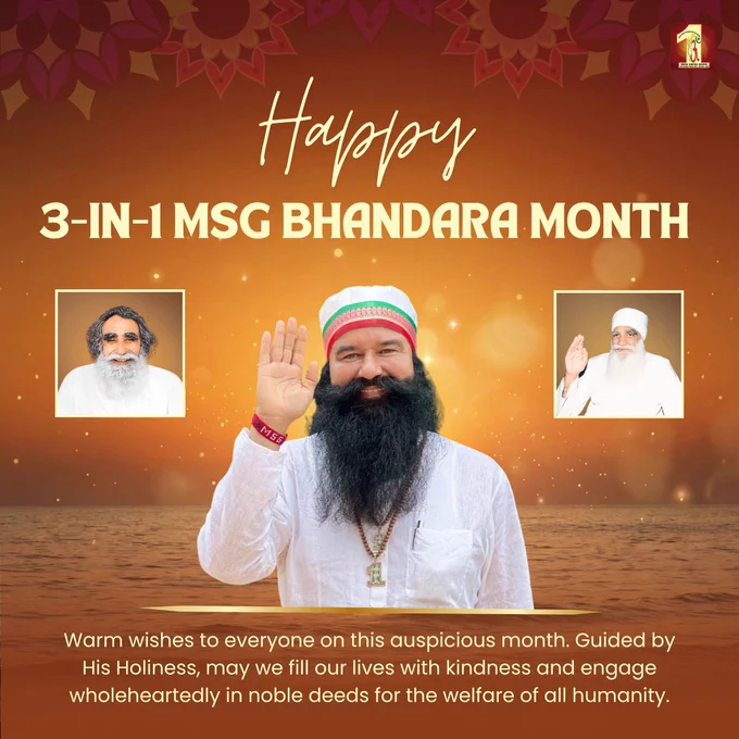 Welcoming the sacred month of transformation with infinite gratitude towards the eternal radiance that continues to shine as 'MSG'—Shah Mastana Ji, Shah Satnam Ji, Saint Dr Gurmeet Ram Rahim Singh Ji Insan.
Happy MSG 3-in-1 Bhandara Month.