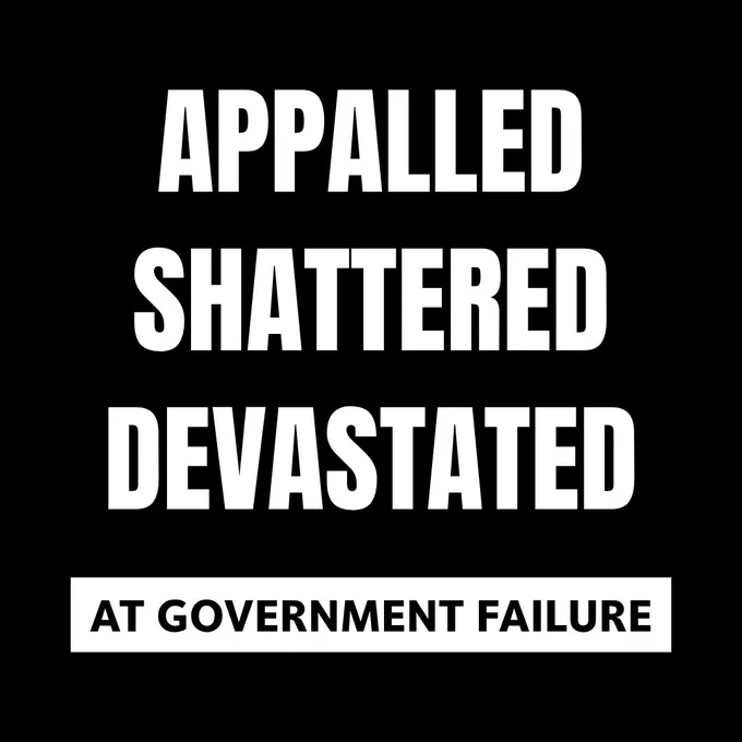 Appalled, Shattered, Devastated at Government Failure