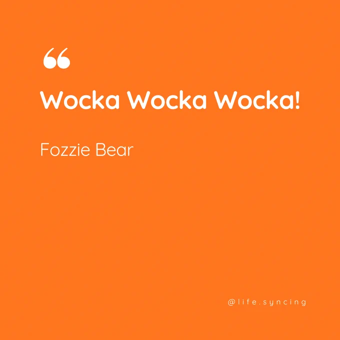 Wocka Wocka Wocka!
Fozzie Bear.

@life.syncing