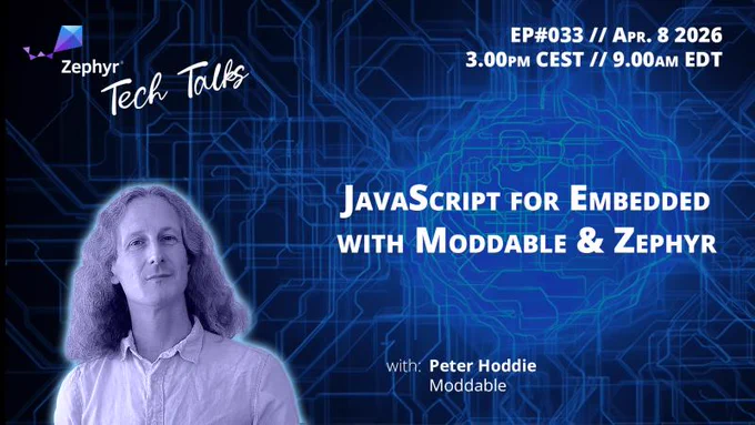 JavaScript for Embedded with Moddable &amp; Zephyr // Zephyr Tech Talk #033