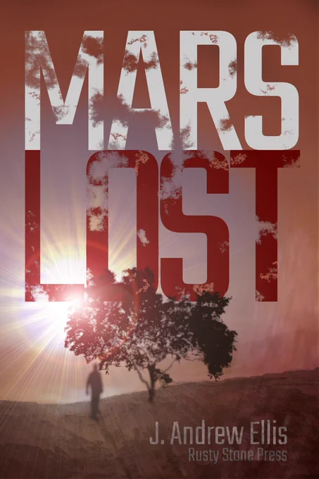 Cover art for "Mars Lost" by J. Andrew Ellis. Features a lone figure and a single tree silhouetted against a bright Martian sunburst. The title "MARS LOST" is displayed in bold, textured block letters.